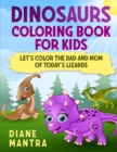 Dinosaurs coloring book for kids : Let's color the dad and mom of today's lizards - Book