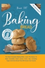 Baking Bread : The Most Complete Baking Bible. Learn The Basics To Bake Incredibly Good Loaves Every Day, Including Vegan And Keto Bread That Will Amaze Your Guests - Book
