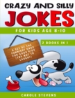 Crazy and Silly Jokes for kids age 8-10 : 2 BOOKS IN 1: a set of the funniest jokes for good kids (try not to laugh!) - Book