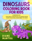 Dinosaurs Coloring Book for kids : 2 books in 1: The (Only) Dinosaur Coloring Book Your Child Will Ever Need to Have - Book