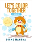 Let's Color Together : 4 Books in 1: A Fun Coloring Book With Cute Animals and Scary Dinosaurs that Every Child will Love - Book
