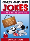 Crazy and Silly jokes for 5 years old kids : a set of the funniest jokes for good kids (try not to laugh!) - Book