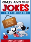 Crazy and Silly Jokes for 8 years old kids : a collection of jokes for a good belly laugh - Book