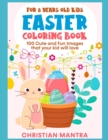 Easter Coloring Book For 8 Years Old Kids : 100 Cute and Fun Images that your kid will love - Book