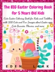 The BIG Easter Coloring Book for 5 Years Old Kids : Cute Easter Coloring Book for Kids and Toddlers with 100 Cute and Fun Images about Easter eggs, Cute Bunnies, Flowers, and more - Book