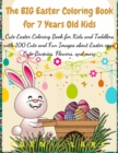 The BIG Easter Coloring Book for 7 Years Old Kids : Cute Easter Coloring Book for Kids and Toddlers with 100 Cute and Fun Images about Easter eggs, Cute Bunnies, Flowers, and more - Book