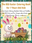 The BIG Easter Coloring Book for 7 Years Old Kids : Cute Easter Coloring Book for Kids and Toddlers with 100 Cute and Fun Images about Easter eggs, Cute Bunnies, Flowers, and more - Book