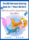 The BIG Mermaid Coloring Book for 7 Years Old Girls : 100 Cute and Fun Images that your kid will love - Book