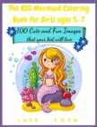 The BIG Mermaid Coloring Book for Girls ages 5-7 : 200 Cute and Fun Images that your kid will love - Book