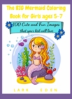 The BIG Mermaid Coloring Book for Girls ages 5-7 : 200 Cute and Fun Images that your kid will love - Book