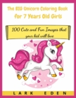 The BIG Unicorn Coloring Book for 7 Years Old Girls : 100 Cute and Fun Images that your kid will love - Book