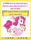 El GRAN libro de unicornios para colorear para ninas de entre 5 a 7 anos de edad : 200 imagenes lindas y divertidas que tu nina amara - Book