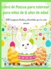Libro de Pascua para colorear para ninos de 8 anos de edad : 100 imagenes lindas y divertidas que tu nino amara - Book