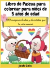 Libro de Pascua para colorear para ninos de 5 anos de edad : 100 imagenes lindas y divertidas que tu nino amara - Book