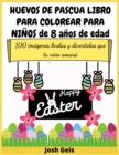 Huevos de Pascua Libro Para Colorear Para Ninos de 8 Anos de Edad : 100 imagenes lindas y divertidas que tu nino amara - Book