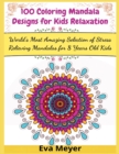 100 Coloring Mandala Designs for Kids Relaxation : World's Most Amazing Selection of Stress Relieving Mandalas for 8 Years Old Kids - Book