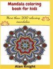 Mandala coloring book for kids : More than 200 relaxing mandalas - Book