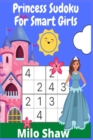 Princess Sudoku For Smart Girls : Sudoku For Kids Ages 6-12 (Easy & Fun Activity for Girls) - Book