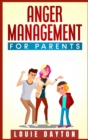 Anger Management for Parents : Learn how to Master your Emotions and Become a Happy Parent. Effective Strategies to Manage and Control Anger, Be Calmer and Become a Happy Parent (2021 Guide) - Book