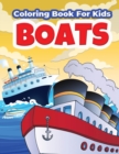 Boats Coloring Book For Kids : Amazing Boat Coloring And Activity Book For Boys And Girls. Beautiful Illustrations Of Ships and Boats to Color for Kids & Children. Fun Boat Coloring Gift For Kids Ages - Book