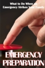 Emergency Preparation : What to Do When an Emergency Strikes Your Family - Book