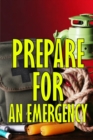 Prepare for an Emergency : What to Do When a Family Emergency Occurs - Book