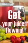 Get Your Juices Flowing! : Getting Healthier via Juicing Amazing Gift Idea - Book