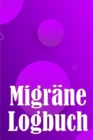 Migrane-Logbuch : Professionelles, detailliertes Protokoll fur alle Ihre Migrane und schweren Kopfschmerzen - Verfolgung von Kopfschmerzausloesern, Symptomen und Optionen zur Schmerzlinderung - Book