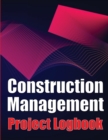 Construction Management Project Logobok : Construction Site Tracker to Record Workforce, Tasks, Schedules, Construction Daily Report and More - Book