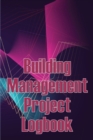 Building Management Project Logbook : Construction Site Management Daily Tracker to Record Workforce, Tasks, Schedules, Construction Daily Report and More - Book