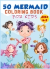 Mermaid Coloring Book For Kids Ages 4-8 : 50 Cute Unique Coloring Pages, Cute Mermaid Coloring Book for Girls &amp; 50 Fun Activity Pages for 4-8 Year Old Kids, Childrens' Drawing Book. - Book