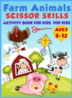 Farm Animals Scissor Skills Activity Book For Kids Ages 8-12 : Practice Coloring and Cutting Farm Animals, Ages 8-12 Preschool to Kindergarten, My First Scissor Cutting Activity Farm Animals Practice - Book