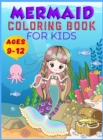 Mermaid Coloring Book For Kids Ages 9-12 : Cute Mermaid Coloring Book for Kids, Super Fun Coloring Pages of Cute Mermaids &amp; Sea Creature Friend's, Coloring Designs For Girls Ages 9-12 - Book