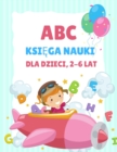 ABC Ksi&#261;&#380;ka do nauki dla dzieci 2-6 lat : Kolorowanka dla przedszkolakow i dzieci w wieku 3-5 lat, nauka pisania dla dzieci, kolorowanka z alfabetem dla dzieci w wieku 4-8 lat, kolorowanka z - Book