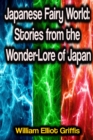 Japanese Fairy World: Stories from the Wonder-Lore of Japan - eBook