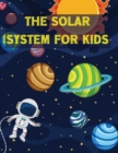 The Solar System For Kids : All About the Solar System for Kids Ages 7-12 - Book
