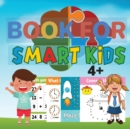 Book for Smart Kids 4+ : Amazing Games for Smart Kids Ages 4-8 - Book