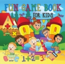 Fun Game Book For Kids : Really Fun & Educational Book For Kids Ages 4-9 - Book