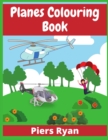 Planes Colouring Book : Aeroplanes, Helicopters and Everything That Flies (100+ Pages) - Book