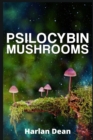 Psilocybin Mushrooms : From History to Medical Perspective, Everything You Need to Know About Magic Mushrooms. A Comprehensive Guide to Cultivation and Use (2022 for Beginners) - Book