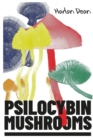 Psilocybin Mushrooms : The Complete Step-by-Step Guide to Growing and Using Psychedelic Magic Mushrooms and Discover Benefits and Side Effects (2022 Edition for Beginners) - Book