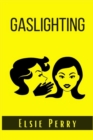 Gaslighting : How to prevent the Gaslight Effect and recover from emotional and Narcissistic abuse. Do not allow yourself to be a victim of emotional or psychological abuse (2022 Guide for Beginners) - Book