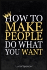 How to Make People Do What You Want - Book