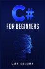 C# for Beginners : A Complete C# Programming Guide to Getting You Started Right Away! (2022 Crash Course for All) - Book