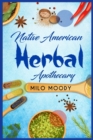 Native American Herbal Apothecary : Learn From Native American Herbal Remedies How to Treat any Illness and Stock your Herbal Pantry (2022 Guide for Beginners) - Book