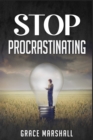 Stop Procrastinating : An Easy-to-Follow Approach to Overcoming Procrastination, Building Self-Discipline, and Taking Action in Your Life (2022 Guide for Beginners) - Book