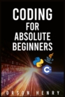 Coding for Absolute Beginners : Learn Python, Java, C++, and How to Protect Your Data From Hackers by Mastering the Fundamental Functions of These Languages (2022 Guide) - Book