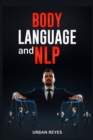 Body Language and Nlp : Dark Psychology Master's Guide to a Comprehensive Study of Mind Control, Persuasion, People Analysis, and Brainwashing (2022 Crash Course for Beginners) - Book