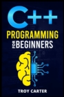 C++ Programming for Beginners : Step-by-Step Instructions for Creating a Robust Program from Scratch (Computer Programming Crash Course 2022) - Book