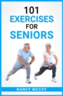 101 Exercises for Seniors : Use this 90-Day Exercise Program to Boost your Stamina and Flexibility, Even if You're Over 40 (2022 Guide for Beginners) - Book